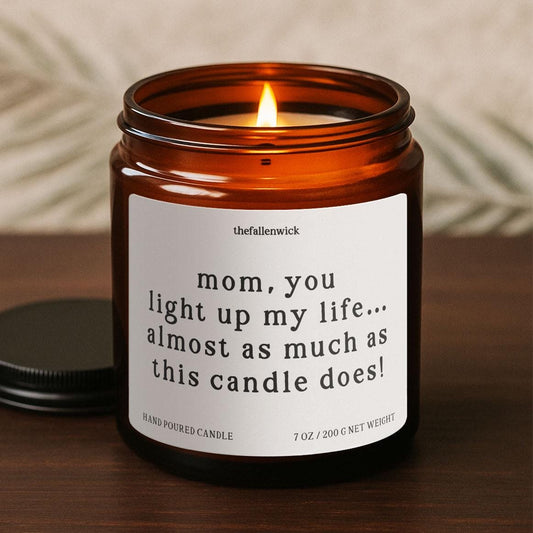 Mom You Light Up My Life, Mother's Day Candle, Funny Candle for Mom, Gift for Mother's Day, Mom Gift, Mom Birthday Gift, Mother-in-Law Gift