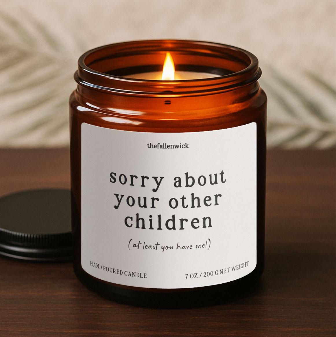 Sorry About Your Other Children, Mother's Day Gift, Candle Gift, Funny Gift For Mom, Dad Gift , Mom Day, Moms Best Gift, Father's Day Gift